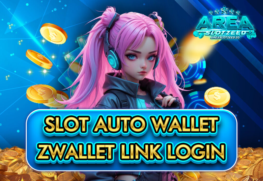 SLOT AUTO WALLET ZWALLET LINK LOGIN